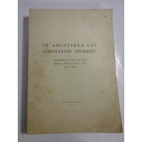 IN AMINTIREA LUI CONSTANTIN GIURESCU LA DOUAZECI SI CINCI DE ANI DE LA MOARTEA LUI ( 1875 - 1918 ) - 1944